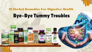 10 Herbal Remedies for Digestive Health: Bye-bye Tummy Troubles