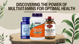 Discovering the Power of Multivitamins for Optimal Health