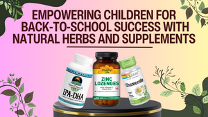 Empowering Children for Back-to-School Success with Natural Herbs and Supplements